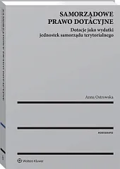 Samorządowe prawo dotacyjne. Dotacje jako wydatki,Anna Ostrowska Samorządowe prawo dotacyjne. Dotacje jako wydatki,Anna Ostrowska
