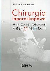 Chirurgia laparoskopowa Praktyczne zastosowanie ergonomiiAndrzej Komorowski