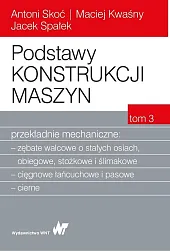 Podstawy konstrukcji maszyn Tom 3 Przekładnie,Maciej Kwaśny