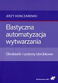 Elastyczna automatyzacja wytwarzania Elastyczna automatyzacja wytwarzania