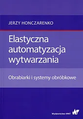 Elastyczna automatyzacja wytwarzania Elastyczna automatyzacja wytwarzania