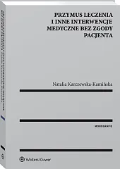 Przymus leczenia i inne interwencje medyczne bez zgody pacjenta Przymus leczenia i inne interwencje medyczne bez zgody pacjenta