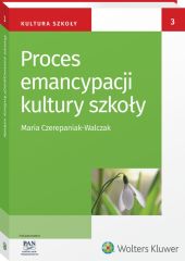 Proces emancypacji kultury szkoły Proces emancypacji kultury szkoły