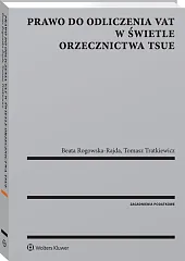 Prawo do odliczenia VAT w świetle orzecznictwa TSUE Prawo do odliczenia VAT w świetle orzecznictwa TSUE