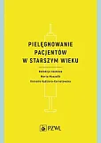 Pielęgnowanie pacjentów w starszym wieku Pielęgnowanie pacjentów w starszym wieku