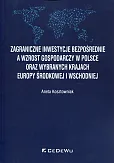 Zagraniczne inwestycje bezpośrednie a wzrost gospodarczy w Polsce oraz wybranych krajach Europy Środkowej i Wschodniej Zagraniczne inwestycje bezpośrednie a wzrost gospodarczy w Polsce oraz wybranych krajach Europy Środkowej i Wschodniej