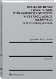 Dostęp do rynku i konkurencja w transporcie lotniczym w UE i regulacjach krajowych na tle przemian globalnych