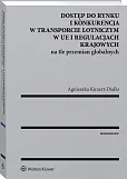 Dostęp do rynku i konkurencja w transporcie lotniczym w UE i regulacjach krajowych na tle przemian globalnych Dostęp do rynku i konkurencja w transporcie lotniczym w UE i regulacjach krajowych na tle przemian globalnych