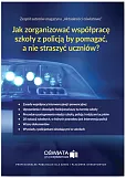 Jak zorganizować współpracę szkoły z policją, by pomagać, a nie straszyć uczniów? Jak zorganizować współpracę szkoły z policją, by pomagać, a nie straszyć uczniów?
