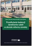 Przedłużanie kadencji dyrektorów szkół w okresie reformy oświaty Przedłużanie kadencji dyrektorów szkół w okresie reformy oświaty