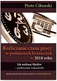 Rozliczanie czasu pracy w podmiotach leczniczych w 2018 Jak uniknąć błędów - praktyczne wskazówki Rozliczanie czasu pracy w podmiotach leczniczych w 2018 Jak uniknąć błędów - praktyczne wskazówki