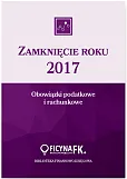Zamknięcie roku 2017 Obowiązki podatkowe i rachunkowe Zamknięcie roku 2017 Obowiązki podatkowe i rachunkowe