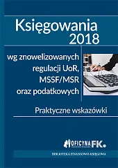 Księgowania 2018 wg znowelizowanych regulacji uor, MSSF/MSR oraz podatkowych Księgowania 2018 wg znowelizowanych regulacji uor, MSSF/MSR oraz podatkowych