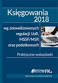 Księgowania 2018 wg znowelizowanych regulacji uor, MSSF/MSR oraz podatkowych Księgowania 2018 wg znowelizowanych regulacji uor, MSSF/MSR oraz podatkowych