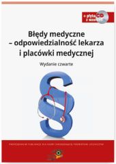 Błędy medyczne odpowiedzialność prawna lekarza i placówki medycznej + CD Wzory dokumentów Błędy medyczne odpowiedzialność prawna lekarza i placówki medycznej + CD Wzory dokumentów