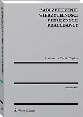 Zabezpieczenie wierzytelności pieniężnych pracodawcyAleksandra Ziętek-Capiga Zabezpieczenie wierzytelności pieniężnych pracodawcyAleksandra Ziętek-Capiga