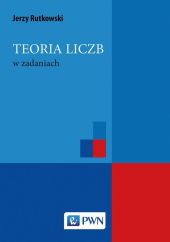 Teoria liczb w zadaniach Teoria liczb w zadaniach