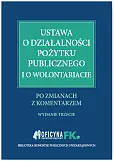 Ustawa o działalności pożytku publicznego i o wolontariacie po zmianach z komentarzem Ustawa o działalności pożytku publicznego i o wolontariacie po zmianach z komentarzem