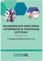 Najważniejsze orzeczenia i interpretacje podatkowe 2017 roku