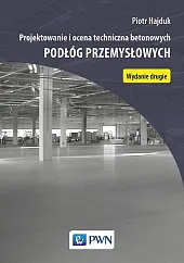 Projektowanie i ocena techniczna betonowych podłóg,Piotr Hajduk