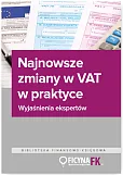 Najnowsze zmiany w VAT w praktyce Wyjaśnienia ekspertów Najnowsze zmiany w VAT w praktyce Wyjaśnienia ekspertów