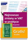 Najnowsze zmiany w VAT w praktyce Wyjaśnienia ekspertów + Informator księgowego 2017 Najnowsze zmiany w VAT w praktyce Wyjaśnienia ekspertów + Informator księgowego 2017