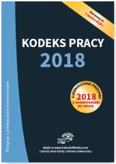 Kodeks pracy 2018 Ujednolicone przepisy z komentarzem do zmian Kodeks pracy 2018 Ujednolicone przepisy z komentarzem do zmian