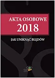 Akta osobowe 2018 - jak uniknąć błędów Akta osobowe 2018 - jak uniknąć błędów