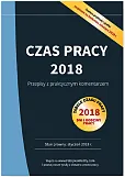 Czas pracy 2018 Przepisy z praktycznym komentarzem Czas pracy 2018 Przepisy z praktycznym komentarzem