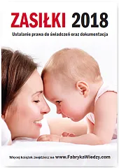 Zasiłki 2018 Ustalanie prawa do świadczeń oraz dokumentacja Zasiłki 2018 Ustalanie prawa do świadczeń oraz dokumentacja