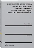 Jednolitość stosowania prawa konkurencji Unii Europejskiej przez organy i sądy Państw Członkowskich Jednolitość stosowania prawa konkurencji Unii Europejskiej przez organy i sądy Państw Członkowskich