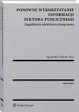 Ponowne wykorzystanie informacji sektora publicznego. Zagadnienia administracyjnoprawne Ponowne wykorzystanie informacji sektora publicznego. Zagadnienia administracyjnoprawne