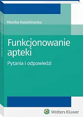 Funkcjonowanie apteki. Pytania i odpowiedziMonika Kwiatkowska