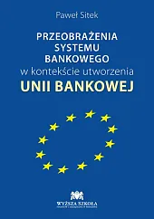 Przeobrażenia systemu bankowego w kontekście utworzenia,Paweł Sitek