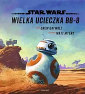 Star Wars Wielka ucieczka BB-8Drew Daywalt Star Wars Wielka ucieczka BB-8Drew Daywalt