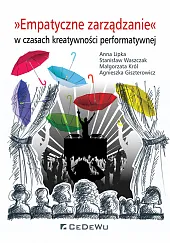 Empatyczne zarządzanie w czasach kreatywności performatywnejAgnieszka Giszterowicz