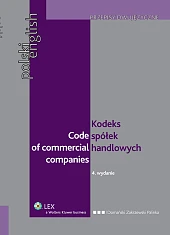 Kodeks spółek handlowych. Code of Commercial Companies. Polsko - angielski Kodeks spółek handlowych. Code of Commercial Companies. Polsko - angielski