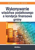 Wykonywanie władztwa podatkowego a kondycja finansowa gminy Wykonywanie władztwa podatkowego a kondycja finansowa gminy