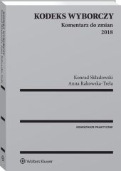 Kodeks wyborczy. Komentarz do zmian 2018 Kodeks wyborczy. Komentarz do zmian 2018