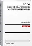 RODO. Prawo do zapomnienia w sferze zatrudnienia RODO. Prawo do zapomnienia w sferze zatrudnienia