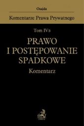 Tom IV B. Prawo i postępowanie spadkowe. Komentarz Tom IV B. Prawo i postępowanie spadkowe. Komentarz
