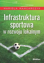 Infrastruktura sportowa w rozwoju lokalnymMariola Mamcarczyk