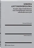Szkoda antymonopolowa. Zasady odpowiedzialności oraz dochodzenia roszczeń odszkodowawczych Szkoda antymonopolowa. Zasady odpowiedzialności oraz dochodzenia roszczeń odszkodowawczych