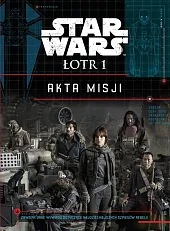 Star Wars Łotr 1 Akta misjiJason Fry Star Wars Łotr 1 Akta misjiJason Fry