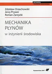 Mechanika płynów w inżynierii środowiskaZdzisław Orzechowski Mechanika płynów w inżynierii środowiskaZdzisław Orzechowski