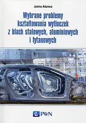 Wybrane problemy kształtowania wytłoczek z blach stalowych, aluminiowych i tytanowych
