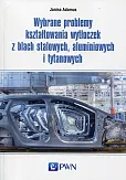 Wybrane problemy kształtowania wytłoczek z blach stalowych, aluminiowych i tytanowych Wybrane problemy kształtowania wytłoczek z blach stalowych, aluminiowych i tytanowych