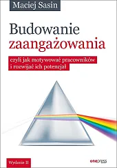 Budowanie zaangażowania czyli jak motywować pracowników,Maciej Sasin Budowanie zaangażowania czyli jak motywować pracowników,Maciej Sasin