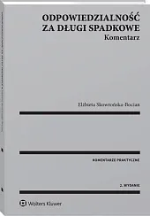 Odpowiedzialność za długi spadkowe. KomentarzElżbieta Skowrońska-Bocian Odpowiedzialność za długi spadkowe. KomentarzElżbieta Skowrońska-Bocian