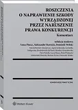 Roszczenia o naprawienie szkody wyrządzonej przez naruszenie prawa konkurencji. Komentarz Roszczenia o naprawienie szkody wyrządzonej przez naruszenie prawa konkurencji. Komentarz